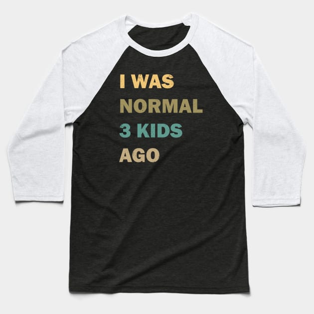 I was normal 3 kids ago Baseball T-Shirt by valentinahramov